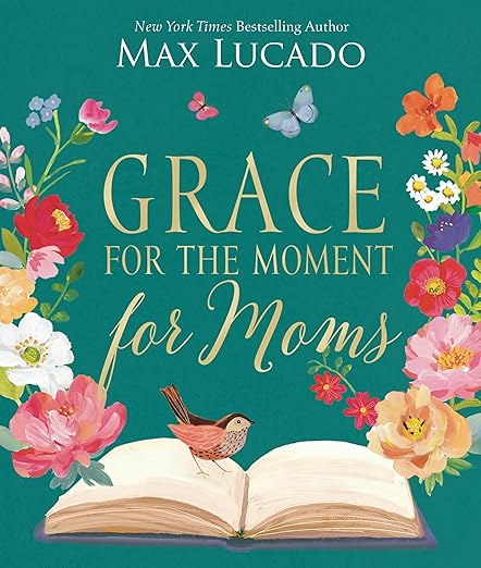 Grace for the Moment for Moms: Inspirational Thoughts of Encouragement and Appreciation for Moms