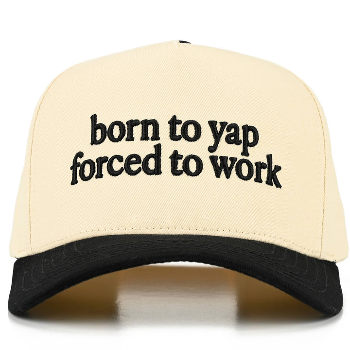 Born to Yap Forced To Work Hat