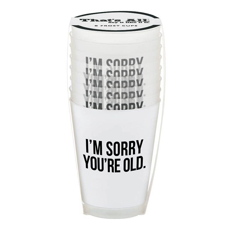Sorry You're Old Flex Cups