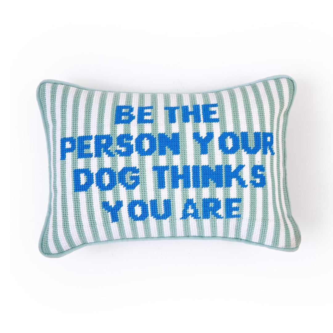 Be The Person Your Dog Thinks You Are Pillow