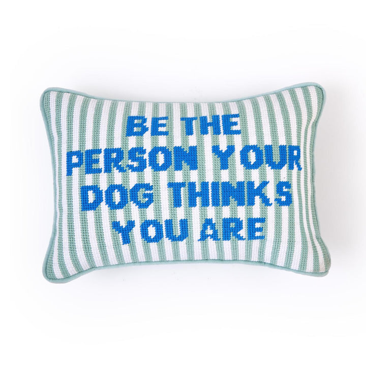 Be The Person Your Dog Thinks You Are Pillow