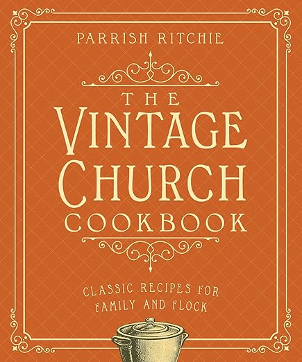 The Vintage Church Cookbook: Classic Recipes for Family and Flock