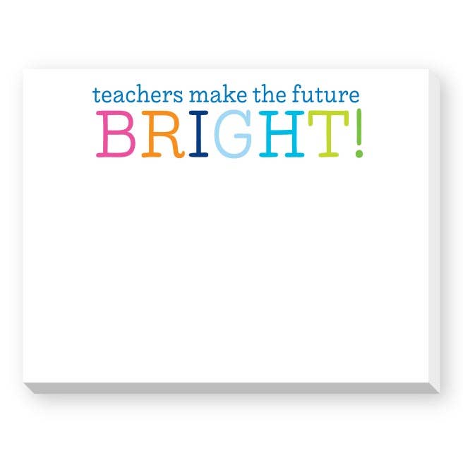 Teachers Make the Future BRIGHT Notepad
