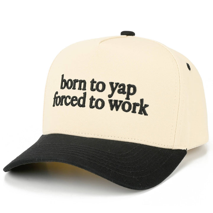 Born to Yap Forced To Work Hat